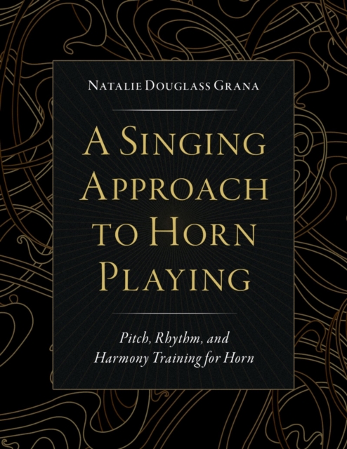A Singing Approach to Horn Playing : Pitch, Rhythm, and Harmony Training for Horn, EPUB eBook