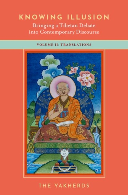 Knowing Illusion: Bringing a Tibetan Debate into Contemporary Discourse : Volume II: Translations, Paperback / softback Book