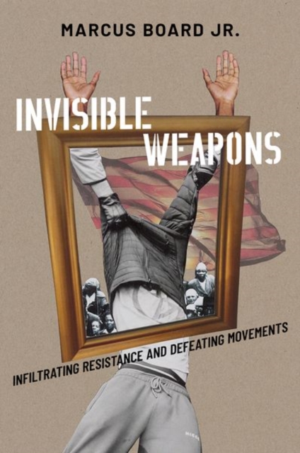 Invisible Weapons : Infiltrating Resistance and Defeating Movements, Hardback Book