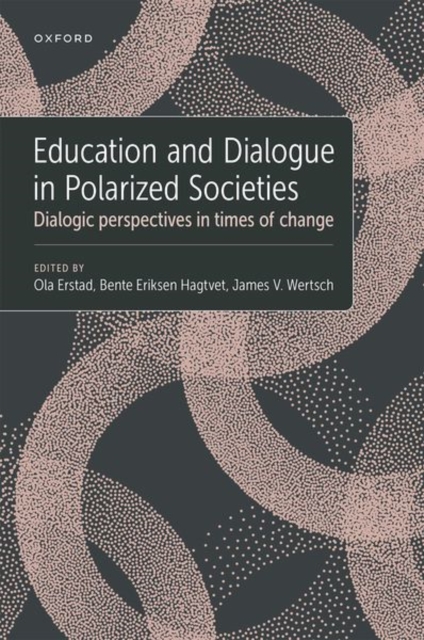 Education and Dialogue in Polarized Societies : Dialogic perspectives in times of change, Hardback Book