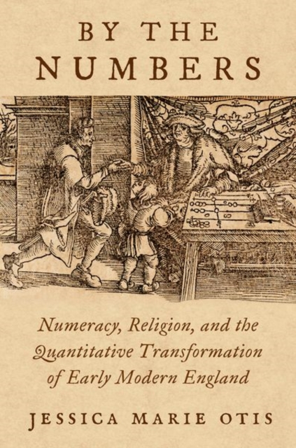 By the Numbers : Numeracy, Religion, and the Quantitative Transformation of Early Modern England, Hardback Book