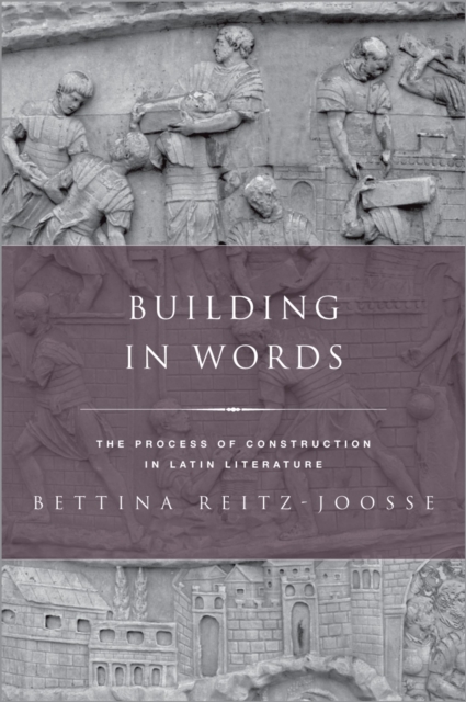 Building in Words : The Process of Construction in Latin Literature, PDF eBook