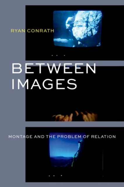 Between Images : Montage and the Problem of Relation, Hardback Book