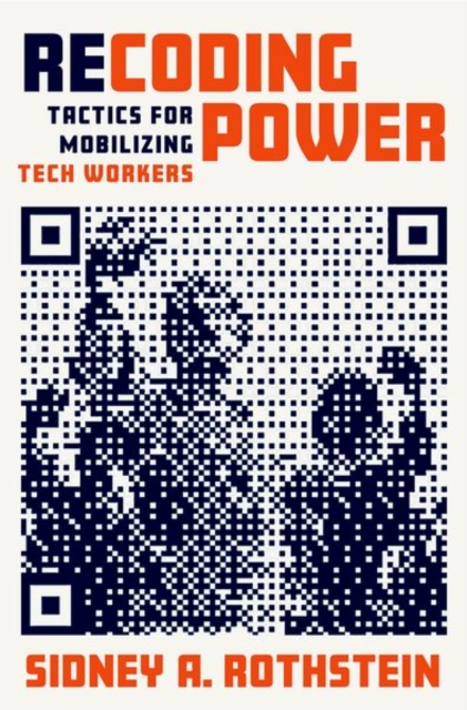 Recoding Power : Tactics for Mobilizing Tech Workers, Hardback Book