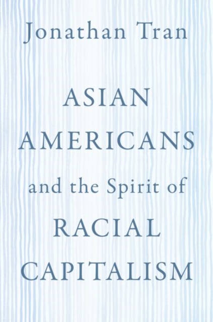 Asian Americans and the Spirit of Racial Capitalism, Paperback / softback Book