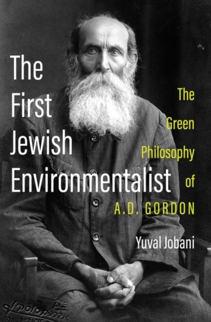 The First Jewish Environmentalist : The Green Philosophy of A.D. Gordon, Hardback Book