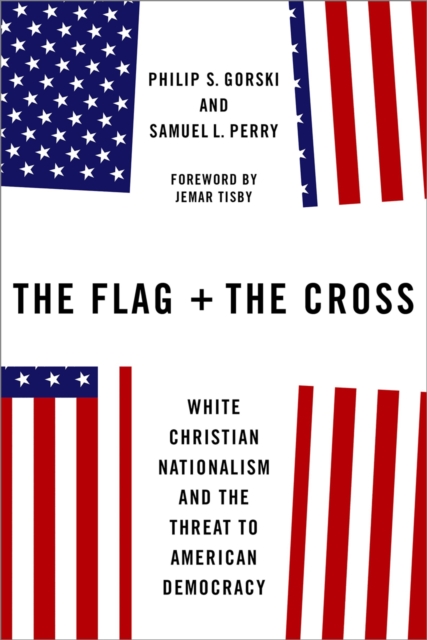 The Flag and the Cross : White Christian Nationalism and the Threat to American Democracy, PDF eBook