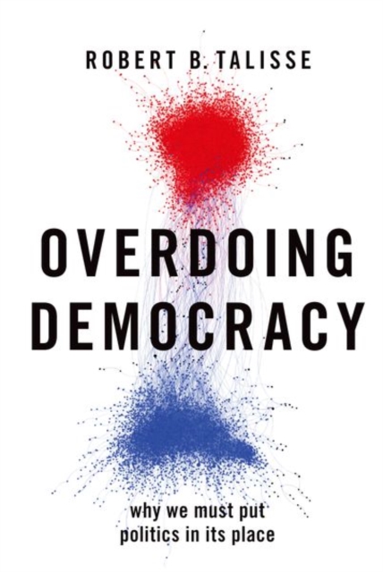 Overdoing Democracy : Why We Must Put Politics in its Place, Paperback / softback Book