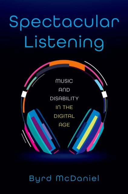 Spectacular Listening : Music and Disability in the Digital Age, EPUB eBook