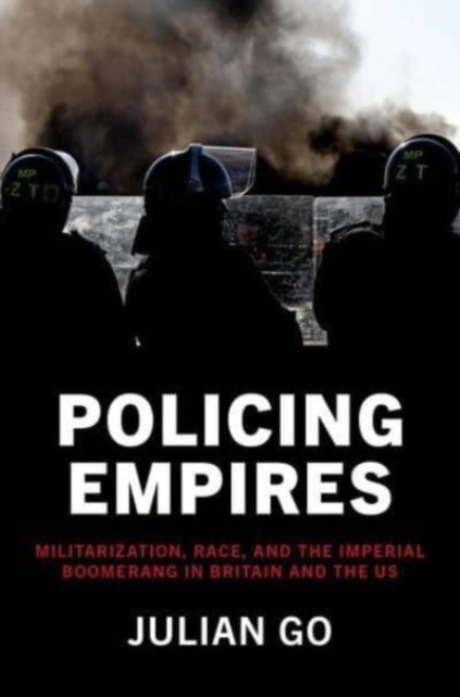 Policing Empires : Militarization, Race, and the Imperial Boomerang in Britain and the US, Hardback Book