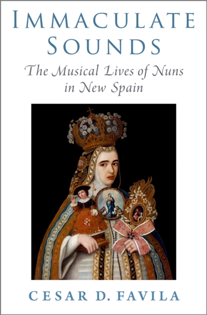 Immaculate Sounds : The Musical Lives of Nuns in New Spain, EPUB eBook
