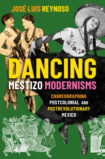 Dancing Mestizo Modernisms : Choreographing Postcolonial and Postrevolutionary Mexico, PDF eBook