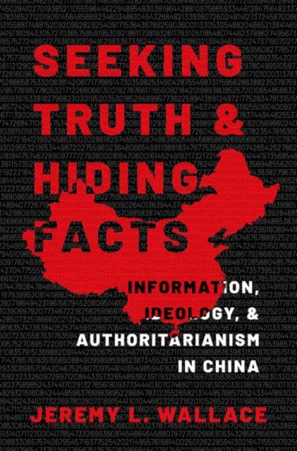 Seeking Truth and Hiding Facts : Information, Ideology, and Authoritarianism in China, Hardback Book