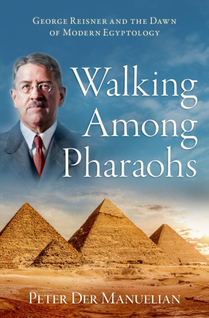 Walking Among Pharaohs : George Reisner and the Dawn of Modern Egyptology, EPUB eBook