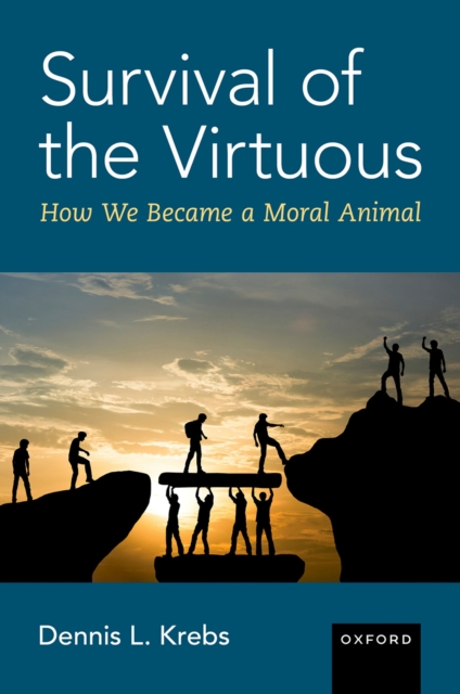 Survival of the Virtuous : The Evolution of Moral Psychology, EPUB eBook