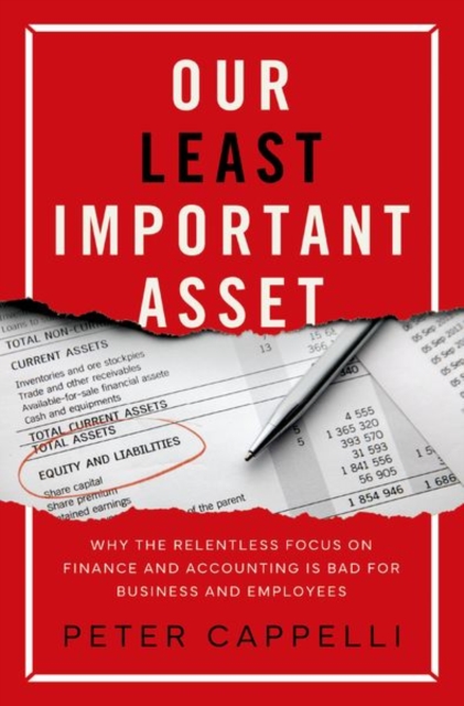 Our Least Important Asset : Why the Relentless Focus on Finance and Accounting is Bad for Business and Employees, Hardback Book