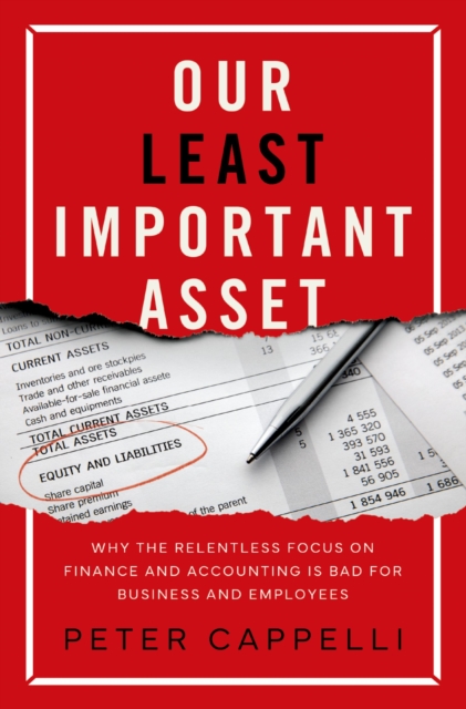 Our Least Important Asset : Why the Relentless Focus on Finance and Accounting is Bad for Business and Employees, EPUB eBook