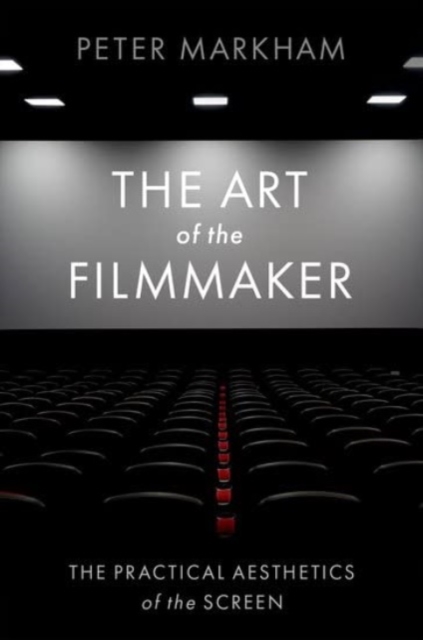 The Art of the Filmmaker : The Practical Aesthetics of the Screen, Hardback Book
