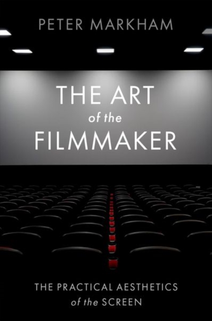 The Art of the Filmmaker : The Practical Aesthetics of the Screen, Paperback / softback Book