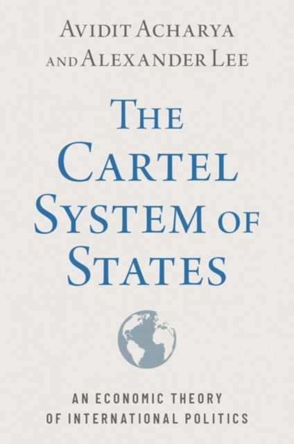 The Cartel System of States : An Economic Theory of International Politics, Paperback / softback Book