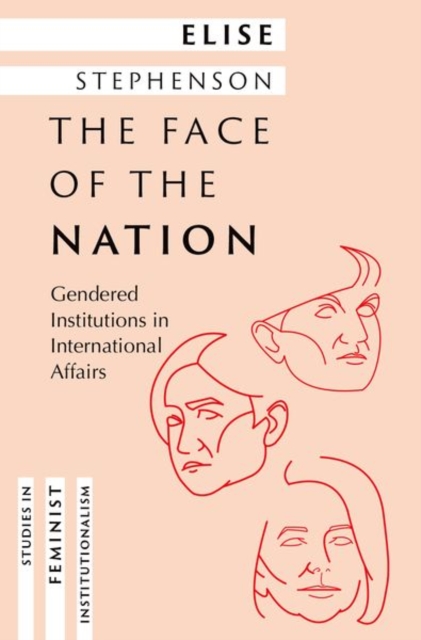 The Face of the Nation : Gendered Institutions in International Affairs, Hardback Book