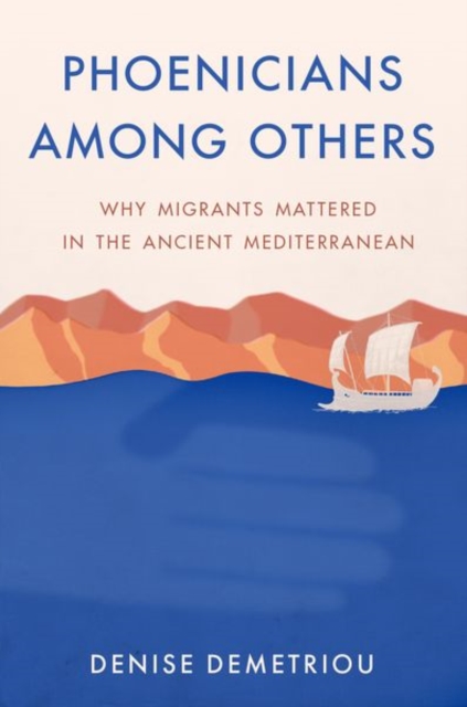 Phoenicians among Others : Why Migrants Mattered in the Ancient Mediterranean, Hardback Book