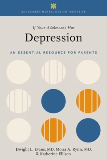 If Your Adolescent Has Depression : An Essential Resource for Parents, Hardback Book