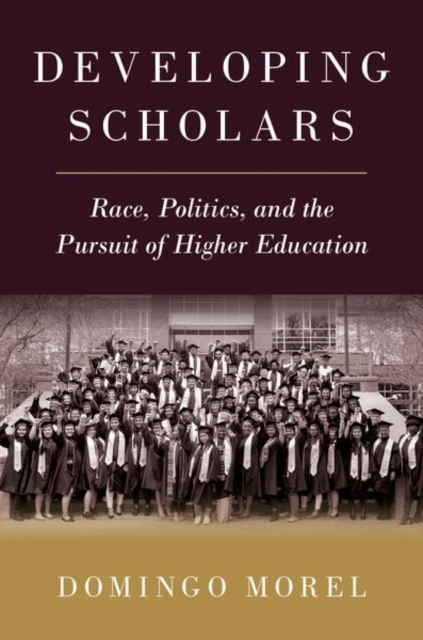 Developing Scholars : Race, Politics, and the Pursuit of Higher Education, Paperback / softback Book