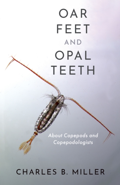 Oar Feet and Opal Teeth : About Copepods and Copepodologists, PDF eBook