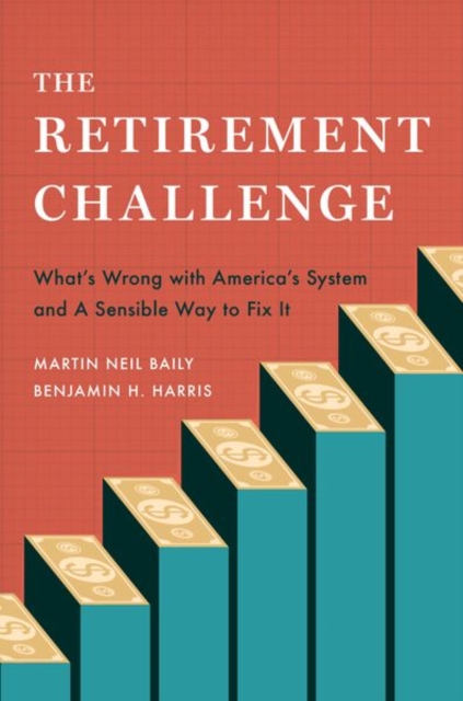 The Retirement Challenge : What's Wrong with America's System and A Sensible Way to Fix It, Hardback Book
