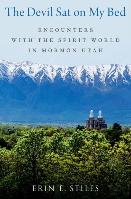 The Devil Sat on My Bed : Encounters with the Spirit World in Mormon Utah, Hardback Book