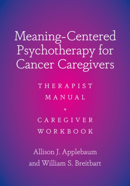 Meaning-Centered Psychotherapy for Cancer Caregivers : Therapist Manual and Caregiver Workbook, PDF eBook