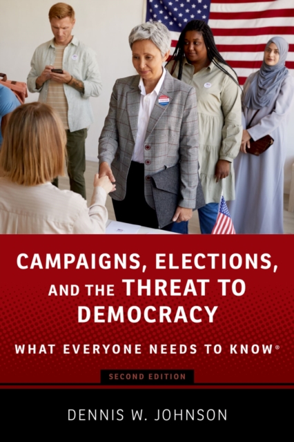 Campaigns, Elections, and the Threat to Democracy : What Everyone Needs to Know?, PDF eBook
