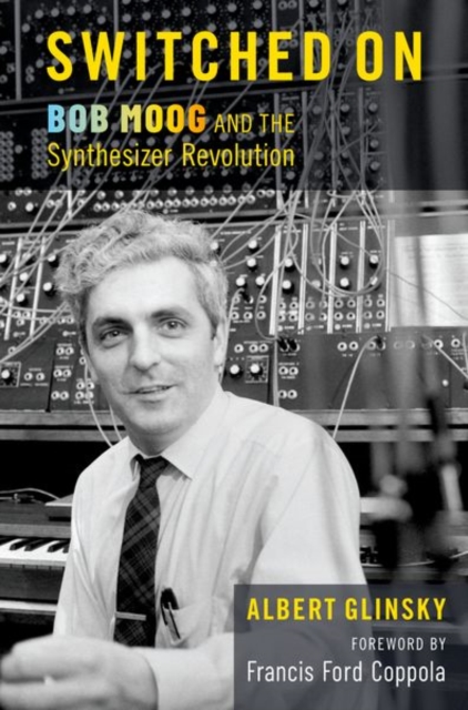 Switched On : Bob Moog and the Synthesizer Revolution, Hardback Book