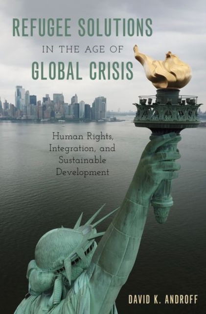 Refugee Solutions in the Age of Global Crisis : Human Rights, Integration, and Sustainable Development, Hardback Book