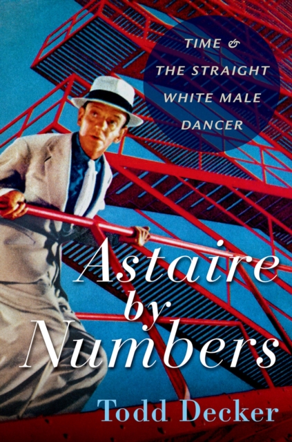 Astaire by Numbers : Time & the Straight White Male Dancer, EPUB eBook