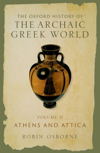 The Oxford History of the Archaic Greek World : Volume II: Athens and Attica, Hardback Book