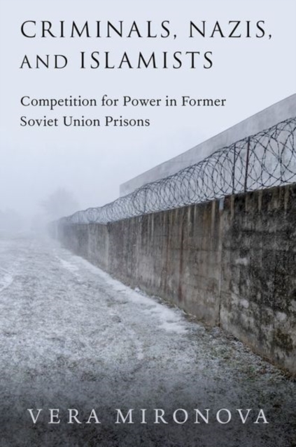 Criminals, Nazis, and Islamists : Competition for Power in Former Soviet Union Prisons, Hardback Book