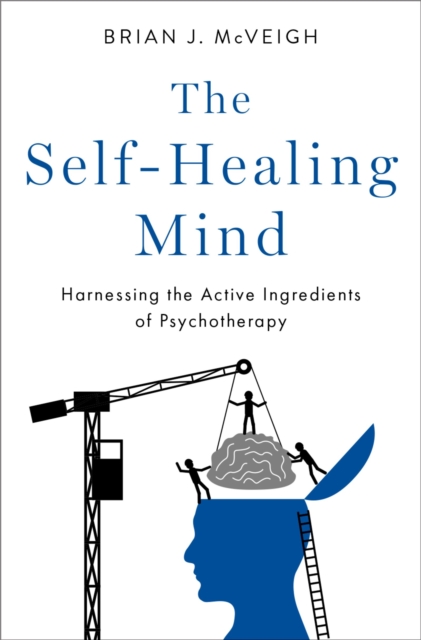 The Self-Healing Mind : Harnessing the Active Ingredients of Psychotherapy, PDF eBook