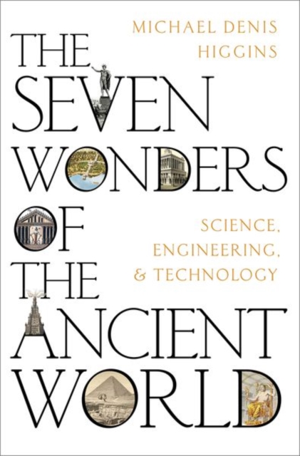 The Seven Wonders of the Ancient World : Science, Engineering and Technology, Hardback Book