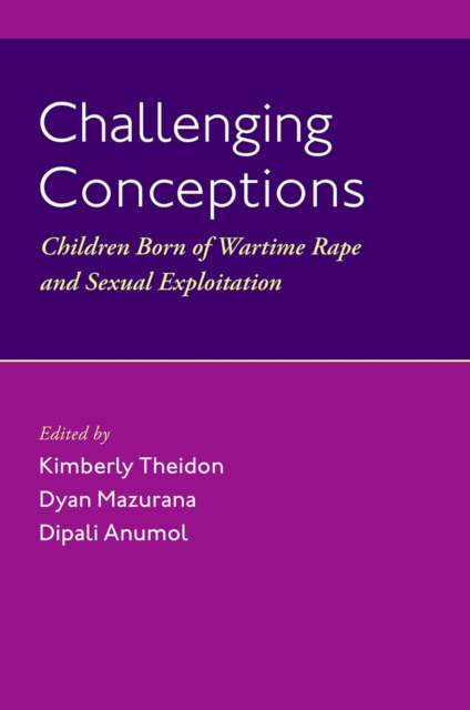 Challenging Conceptions : Children Born of Wartime Rape and Sexual Exploitation, PDF eBook