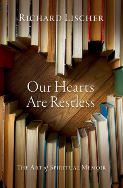 Our Hearts Are Restless : The Art of Spiritual Memoir, Hardback Book