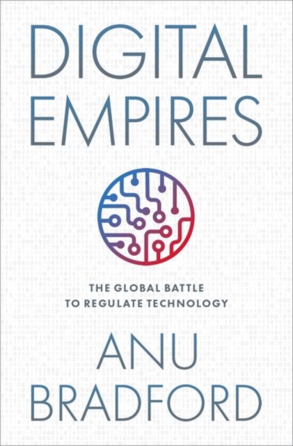 Digital Empires : The Global Battle to Regulate Technology, Hardback Book