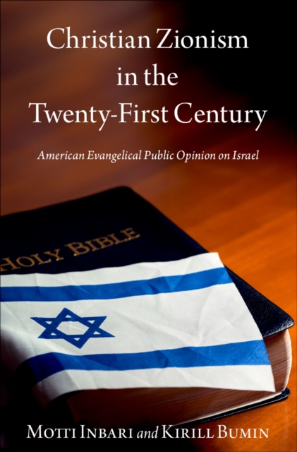 Christian Zionism in the Twenty-First Century : American Evangelical Opinion on Israel, PDF eBook