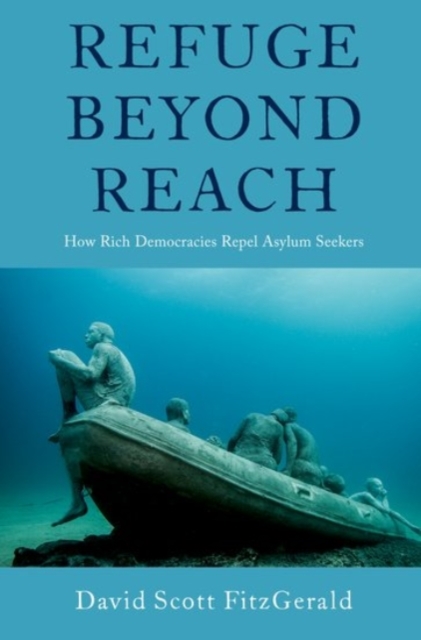 Refuge beyond Reach : How Rich Democracies Repel Asylum Seekers, Paperback / softback Book