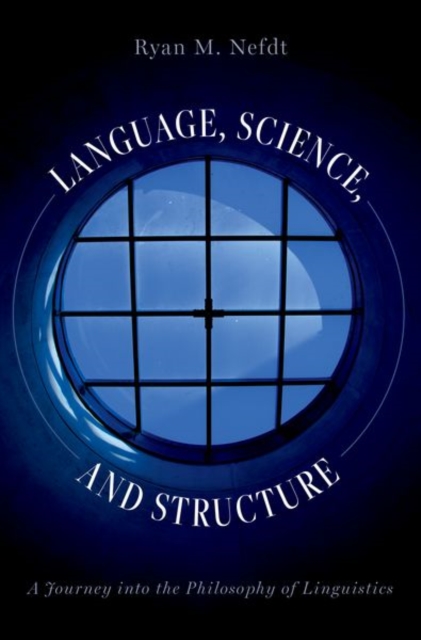 Language, Science, and Structure : A Journey into the Philosophy of Linguistics, Hardback Book