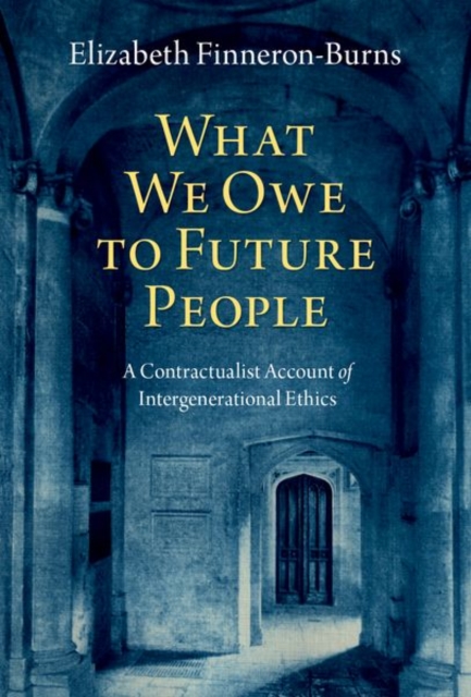 What We Owe to Future People : A Contractualist Account of Intergenerational Ethics, Hardback Book