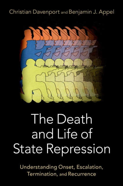 The Death and Life of State Repression : Understanding Onset, Escalation, Termination, and Recurrence, PDF eBook