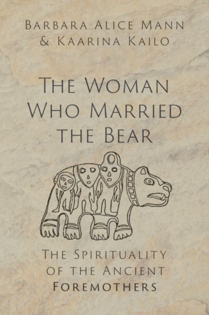 The Woman Who Married the Bear : The Spirituality of the Ancient Foremothers, Hardback Book