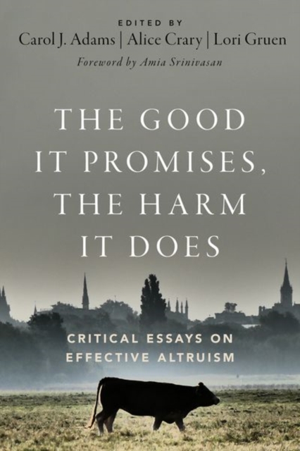 The Good It Promises, the Harm It Does : Critical Essays on Effective Altruism, Paperback / softback Book
